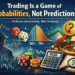 Why Trading Is a Game of Probabilities, Not Predictions